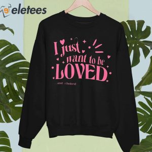 I Just Want To Be Loved And Choked Shirt 5