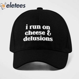 I Run On Cheese And Delusions Hat 1