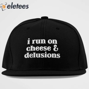 I Run On Cheese And Delusions Hat 2