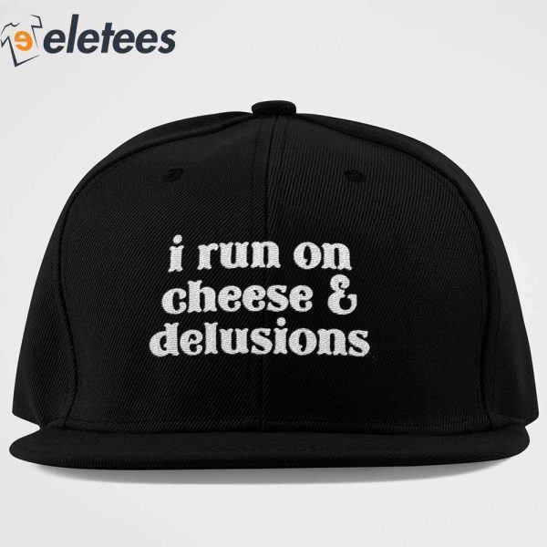 I Run On Cheese And Delusions Hat