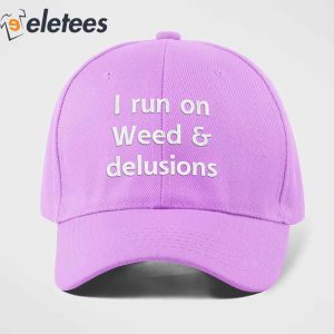 I Run On Weed And Delusion Hat 1