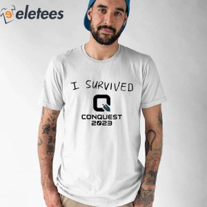 I Survived Q Conquest 2023 Shirt 1