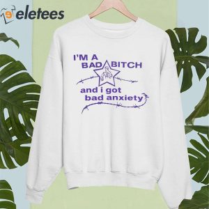 Im A Bad Bitch And I Got Bad Anxiety Shirt 4