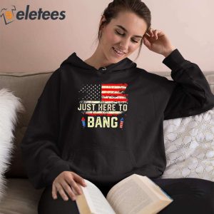 Im Just Here To Bang Funny 4th July Independence Day Shirt 4
