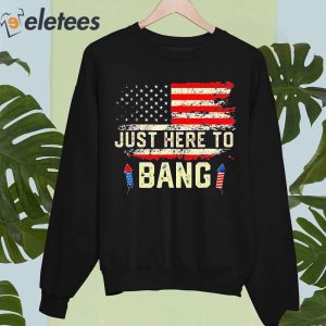 Im Just Here To Bang Funny 4th July Independence Day Shirt 5