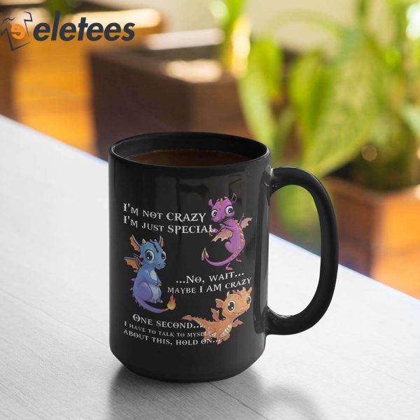 Dragon I’m Not Crazy I’m Special Funny Mug