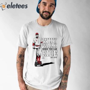 Joey Votto Why Walk When You Can Ride Shirt