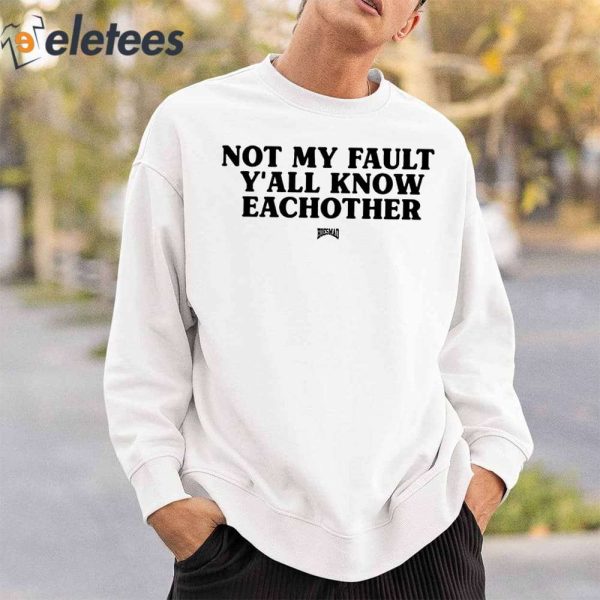 Kaliii Not My Fault Y’all Know Eachother Shirt