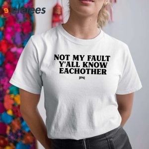 Kaliii Not My Fault Yall Know Eachother Shirt 3