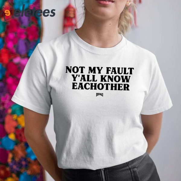 Kaliii Not My Fault Y’all Know Eachother Shirt