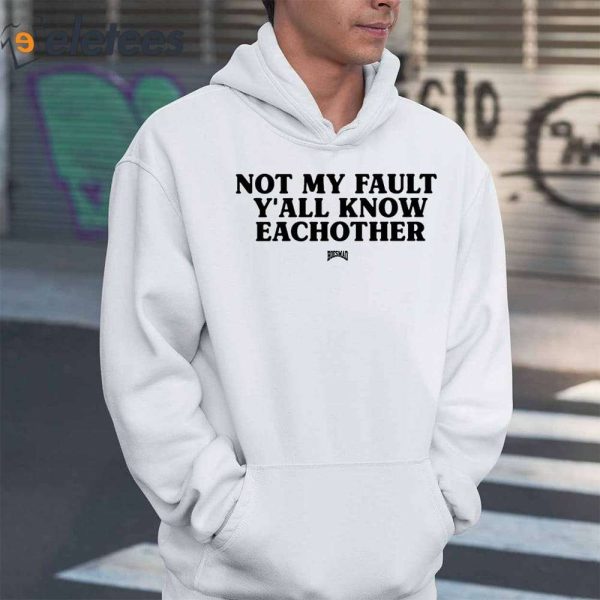 Kaliii Not My Fault Y’all Know Eachother Shirt