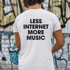 Less Internet More Music Shirt