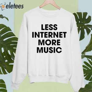 Less Internet More Music Shirt 5