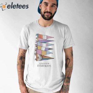 Love Is For Everybody Pride Shirt