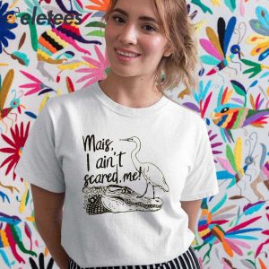 Mais I Aint Scared Me Shirt 2