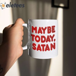 Maybe Today Satan Mug 2