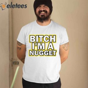 Michael Malone Bitch I’m A Nugget Shirt