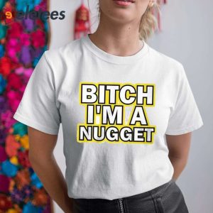 Michael Malone Bitch Im A Nugget Shirt 5