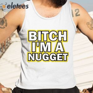 Michael Malone Bitch Im A Nugget Shirt 6