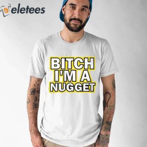 Michael Malone Denver Nuggets Bitch I’m A Nugget Shirt