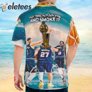 Michael Malone Denver Nuggets Put This In Your Pipe And Smoke It Hawaiian Shirt 1