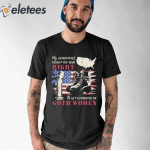 My Grandfather Fought For Your Right To Get Dominated Goth Women Shirt 1