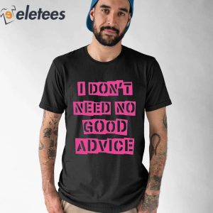 Nicola Roberts I Don’t Need No Good Advice Shirt