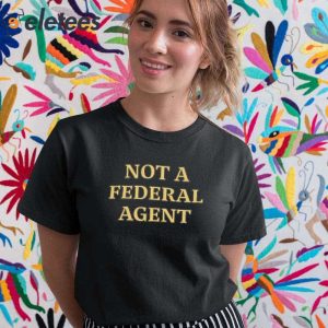 Not A Federal Agent Shirt 5