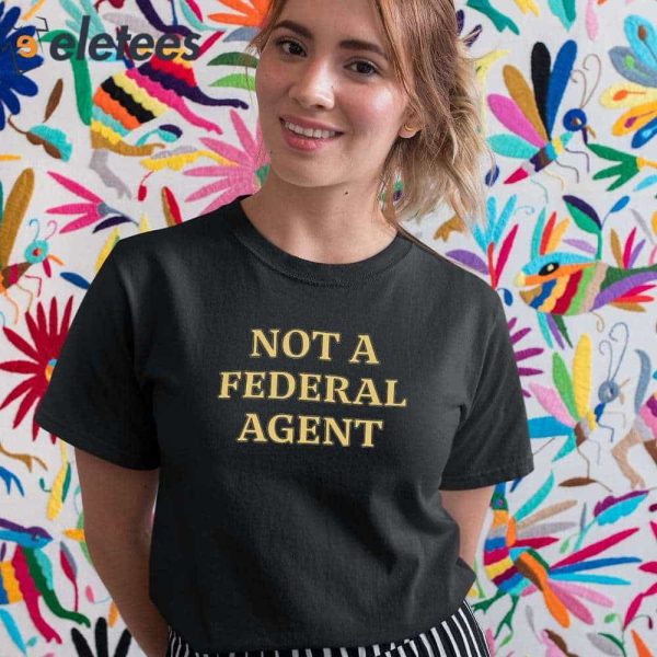 Not A Federal Agent Shirt