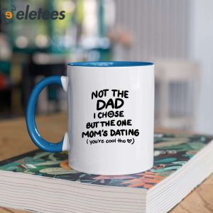 Not The Dad I Chose But The One Moms Dating Mug 1