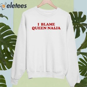 Queen Naija I Blame Queen Naija Shirt 4