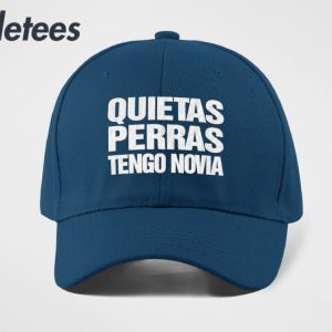 Quietas Perras Tengo Novia Hat 2