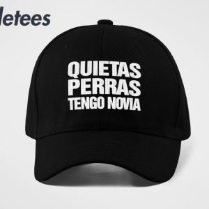 Quietas Perras Tengo Novia Hat 3