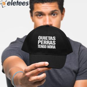 Quietas Perras Tengo Novia Hat 5