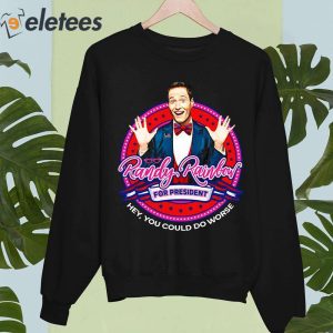 Randy Rainbow For President Hey You Could Do Worse Shirt 4