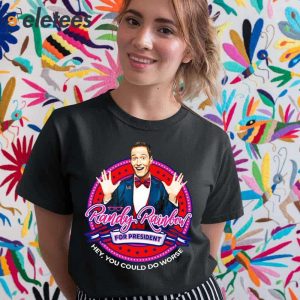 Randy Rainbow For President Hey You Could Do Worse Shirt 5