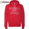 Baseball Isn’t Boring Hoodie