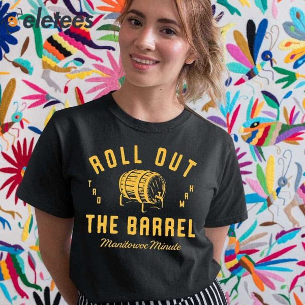 Roll Out The Barrel Manitowoc Minute Shirt