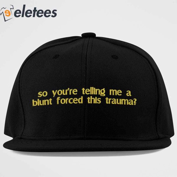So You’re Telling Me A Blunt Forced This Trauma Hat