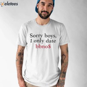 Sorry Boys I Only Date Bbno Shirt 1