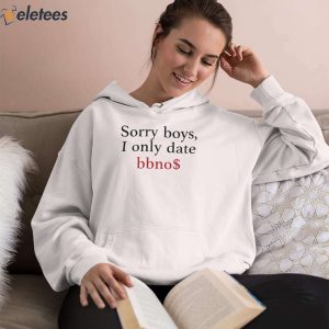 Sorry Boys I Only Date Bbno Shirt 3
