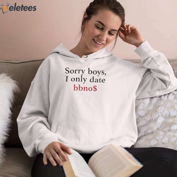 Sorry Boys I Only Date Bbno$ Shirt