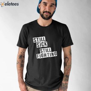 Still Sick Still Fighting Shirt 1