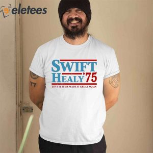 Swift Healy 75 Love It If We Made It Great Again Shirt 1