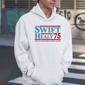 Swift Healy 75 Love It If We Made It Great Again Shirt 6