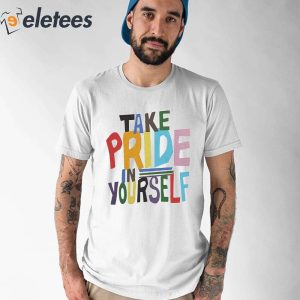 Take Pride In Yourself Shirt