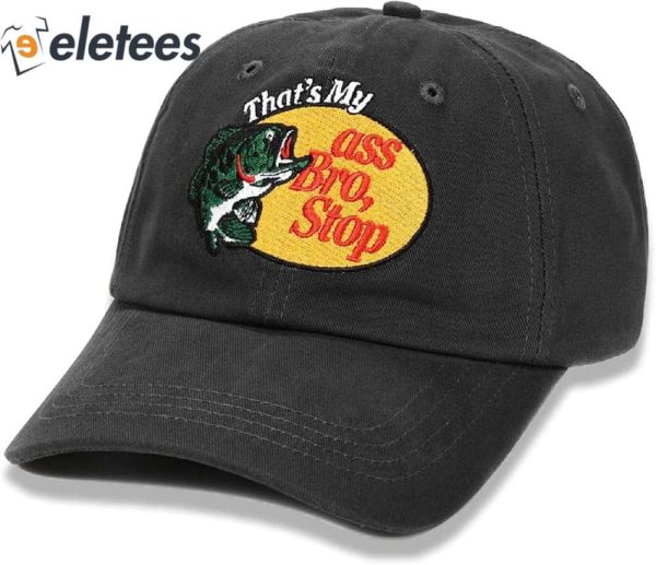 That’s My Ass Bro Stop Hat