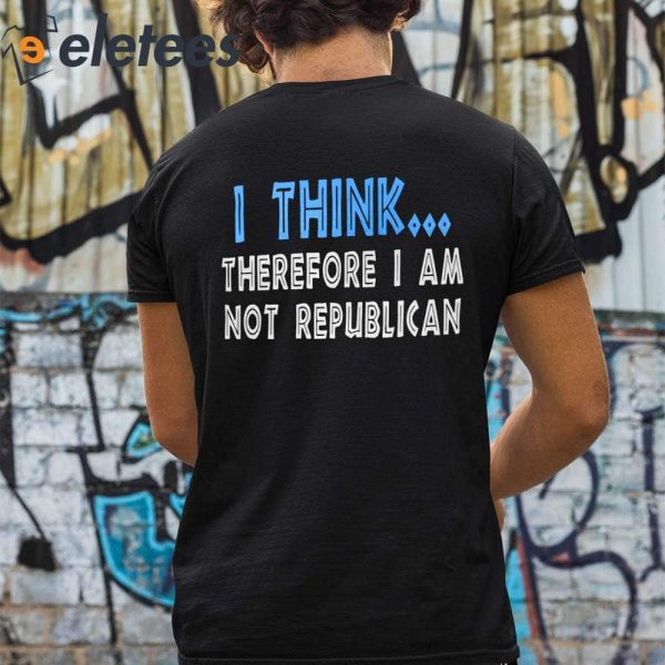 The Other 98% I Think Therefore I Am Not Republican Shirt