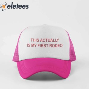 This Actually Is My First Rodeo Hat 1