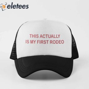 This Actually Is My First Rodeo Hat 2